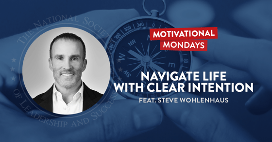Navigate Life with Clear Intention - Steve Wohlenhaus - NSLS Motivational Mondays Podcast